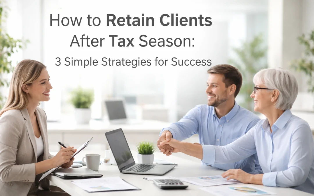 How to Retain Clients After Tax Season: 3 Simple Strategies for Success
