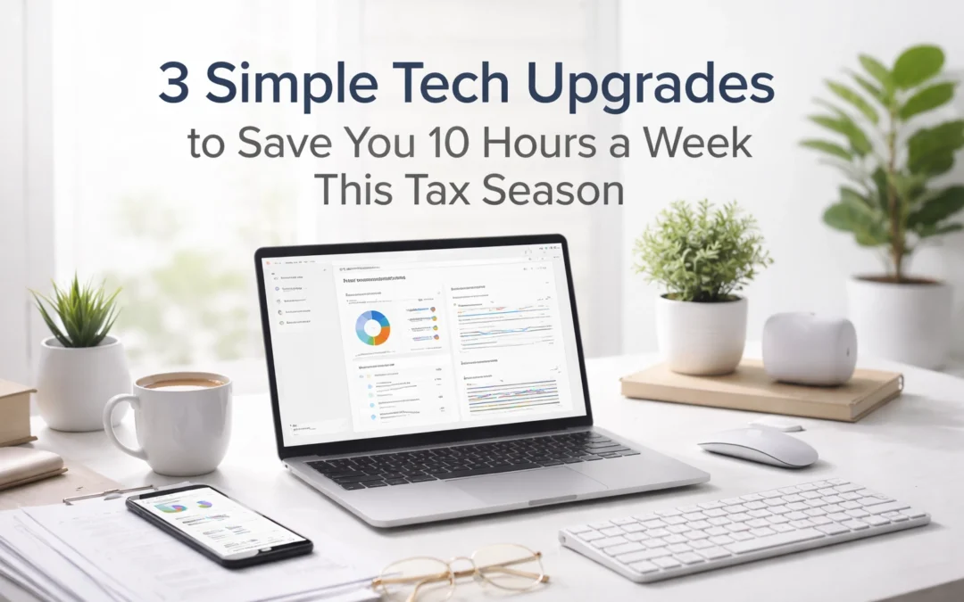 3 Simple Tech Upgrades to Save You 10 Hours a Week This Tax Season