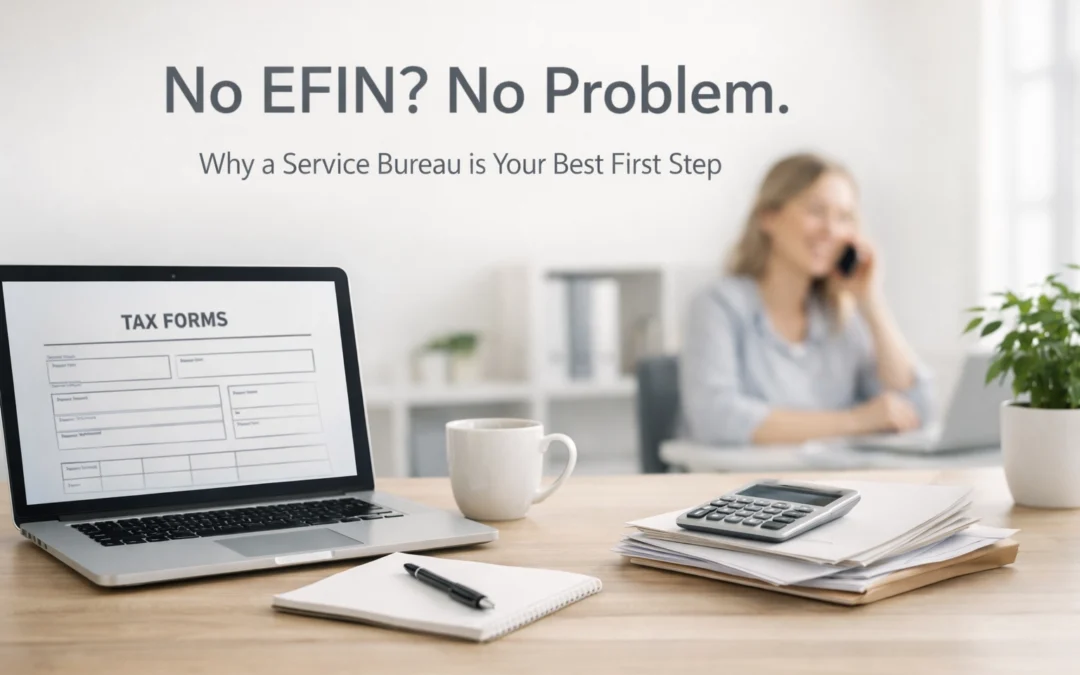 No EFIN? No Problem. Why a Service Bureau is Your Best First Step