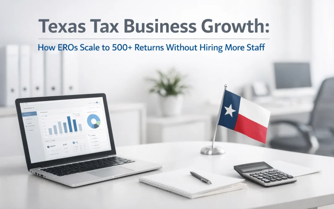 Texas Tax Business Growth: How EROs Scale to 500+ Returns Without Hiring More Staff