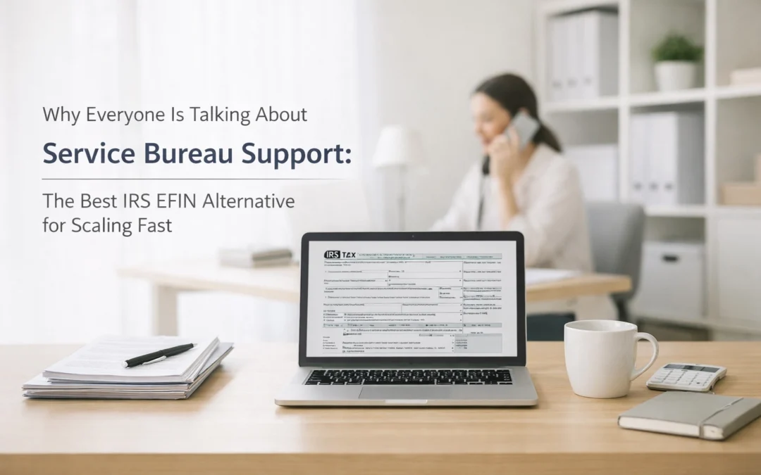 Why Everyone Is Talking About Service Bureau Support: The Best IRS EFIN Alternative for Scaling Fast