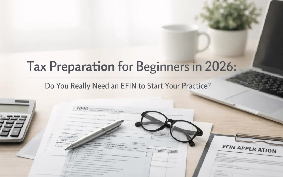 Tax Preparation for Beginners in 2026: Do You Really Need an EFIN to Start Your Practice?