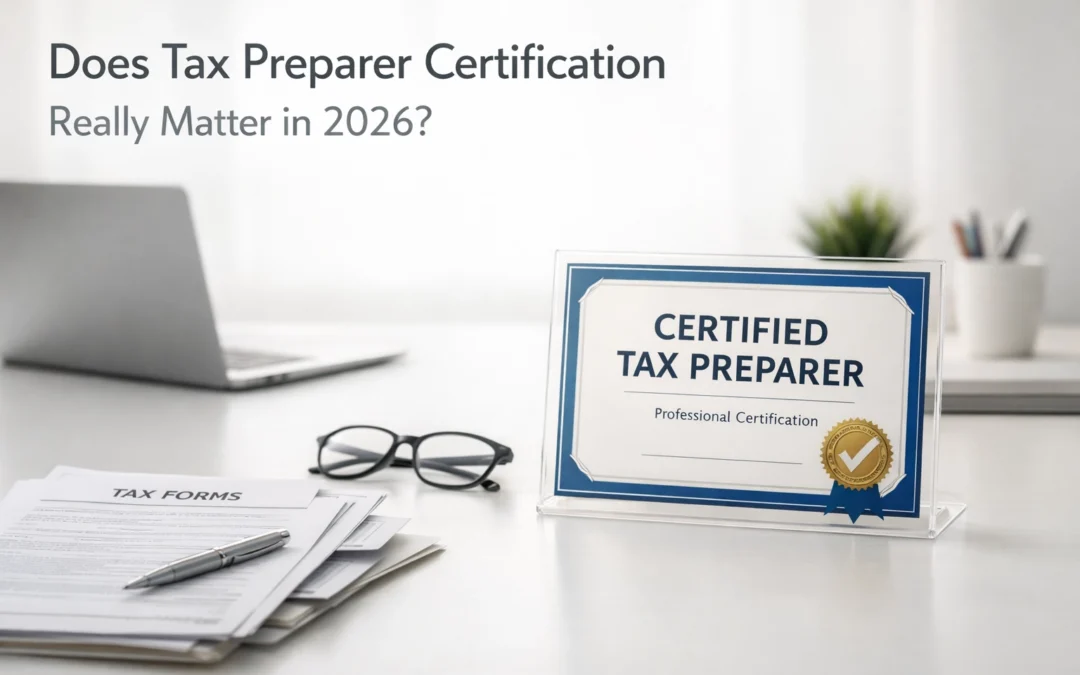 Does Tax Preparer Certification Really Matter in 2026?