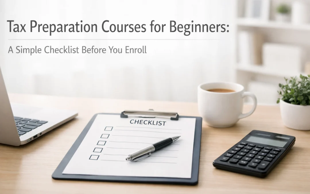 Tax Preparation Courses for Beginners: A Simple Checklist Before You Enroll