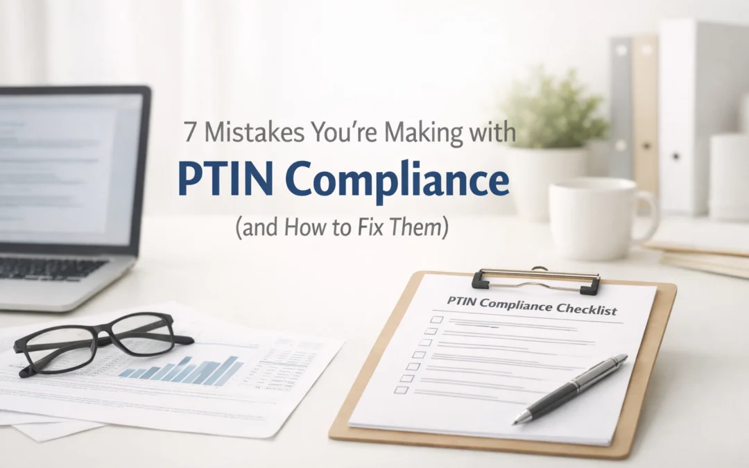7 Mistakes You’re Making with PTIN Compliance (and How to Fix Them)